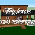 tiny house fixe sans remorque