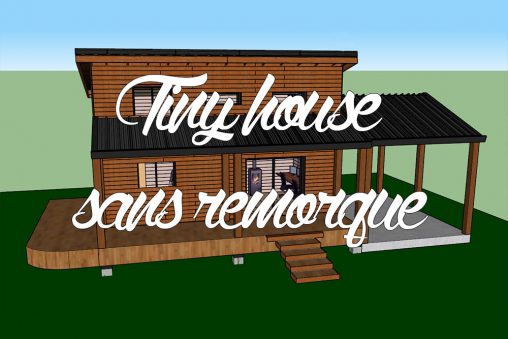 tiny house fixe sans remorque
