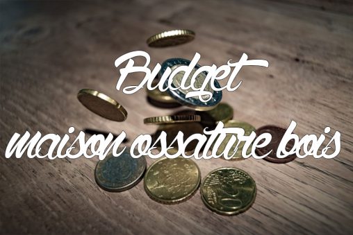 budget maison ossature bois