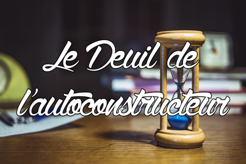 Le deuil de l'autoconstructeur