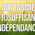 Autonomie ou Autosuffisance ou Indépendance