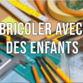Bricoler avec des enfants
