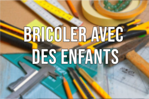 Bricoler avec des enfants