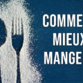 Comment mieux manger ?