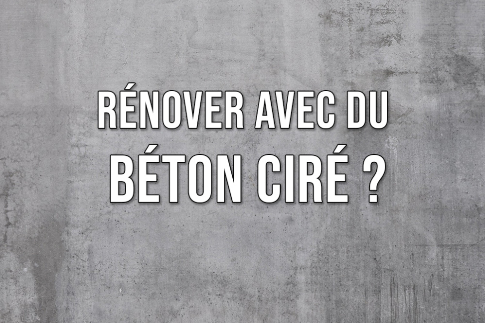 Comment rénover avec du béton ciré